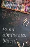 Buna dimineata, baieti! - Grigore Bajenaru