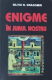 Carte Enigme in jurul nostru - Autor Silviu N. Dragomir