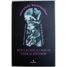 VIETILE SECRETE ALE MARILOR OAMENI DE STAT ROMANI de DAN - SILVIU BOERESCU , 2017