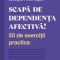 Scapa de dependenta afectiva! 50 de exercitii practice - Geraldyne Prevot-Gigant