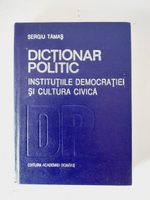 DD- Dictionar politic. Institutiile democratiei si cultura civica,Sergiu Tamas foto