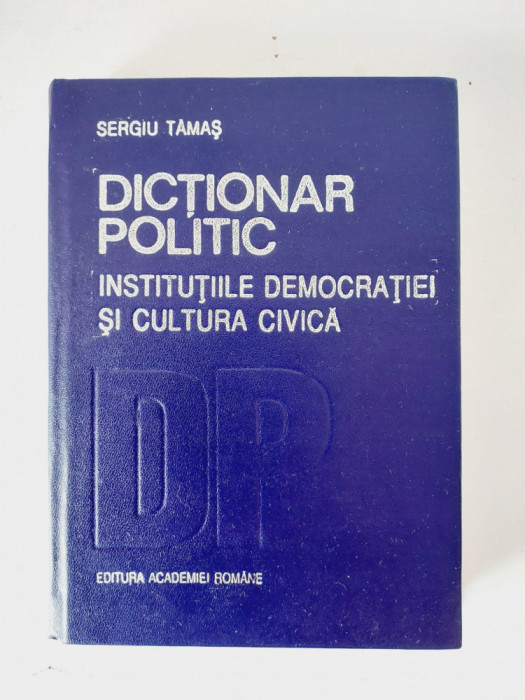 DD- Dictionar politic. Institutiile democratiei si cultura civica,Sergiu Tamas