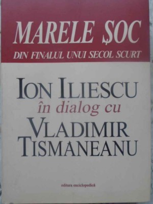 MARELE SOC DIN FINALUL UNUI SECOL SCURT-ION ILIESCU IN DIALOG CU VLADIMIR TISMANEANU-231776 foto