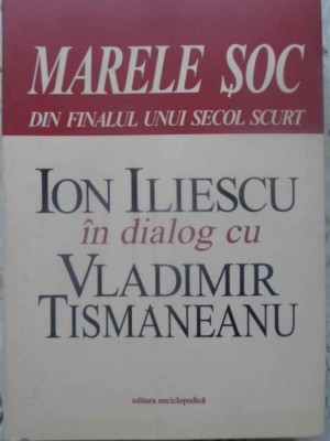 MARELE SOC DIN FINALUL UNUI SECOL SCURT-ION ILIESCU IN DIALOG CU VLADIMIR TISMANEANU foto