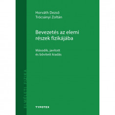 Bevezetés az elemi részek fizikájába - Második, javított és bővített kiadás - Horváth Dezső