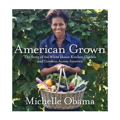 American Grown: The Story of the White House Kitchen Garden and Gardens Across America