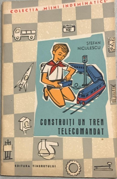Construiti un tren telecomandat - Stefan Niculescu