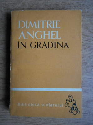Dimitrie Anghel - &amp;Icirc;n grădină ( poezii și proză ) foto
