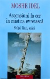 Ascensiuni La Cer In Mistica Evreiasca - Moshe Idel, Polirom, Spiritualitate Ezoterism, Romana