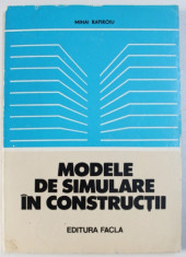 MODELE DE SIMULARE IN CONSTRUCTII de MIHAI RAFIROIU , 1982 foto