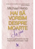 Hai sa vorbim despre moarte la cina - Michael Hebb