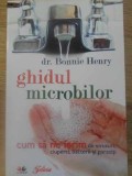 GHIDUL MICROBILOR. CUM SA NE FERIM DE VIRUSURI, CIUPERCI, BACTERII SI PARAZITI-BONNIE HENRY