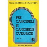 Alex.Dimitrescu, Paul Trifu - Precancerele si cancerele cutanate vol. II - 117744