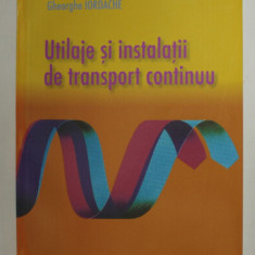 UTILAJE SI INSTALATII DE TRANSPORT CONTINUU de GHEORGHE IORDACHE , 2007