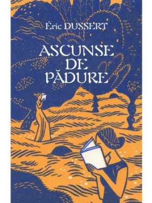 Ascunse de padure. 138 de scriitoare uitate &amp;ndash; Eric Dussert foto