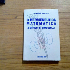 O HERMENEUTICA MATEMATICA A MITULUI SI SIMBOLULUI - Dan R. Ionescu - 1998, 337p