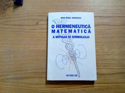 O HERMENEUTICA MATEMATICA A MITULUI SI SIMBOLULUI - Dan R. Ionescu - 1998, 337p foto