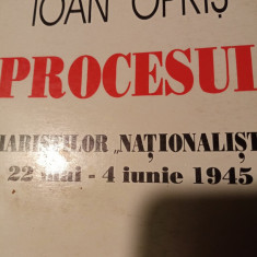 PROCESUL ZIARIȘTILOR NATIONALISTI -22 MAI-4 IUNIE 1945 - IOAN OPRIS, 1999,257 P