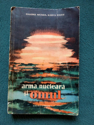 ARMA NUCLEARĂ ȘI OMUL, H. MAȚUDA, K. HAIASI - EDITURA- STIINTIFICA 1961 foto