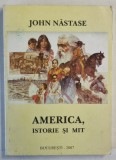 AMERICA , ISTORIE SI MIT de JOHN NASTASE , 2007 , DEDICATIE *