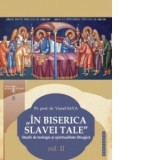 In Biserica slavei Tale. Studii de teologie si spiritualitate liturgica vol. II - Viorel Sava