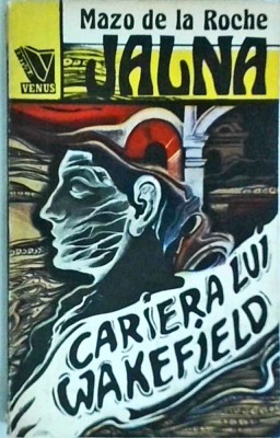 Mazo de la Roche - Jalna, volumul 6: Cariera lui Wakefield foto