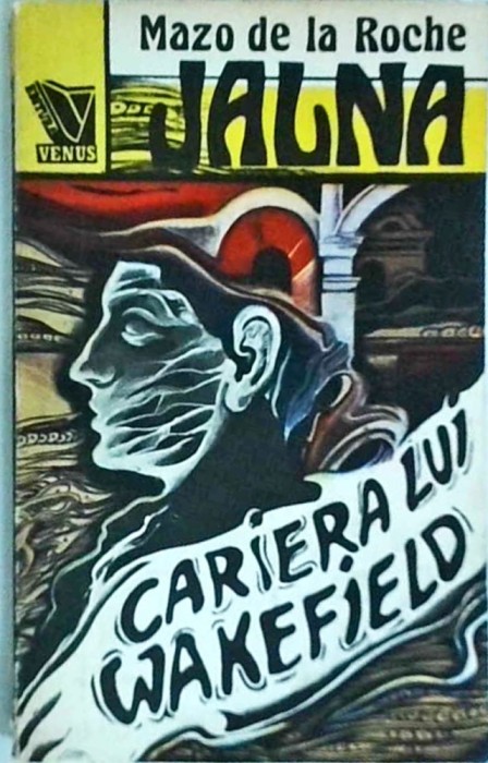 Mazo de la Roche - Jalna, volumul 6: Cariera lui Wakefield