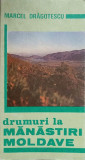 Drumuri la Manastiri Moldave - Marcel Dragotescu, Itinerar Turistic, Abeona 1992, Carte Religioasa