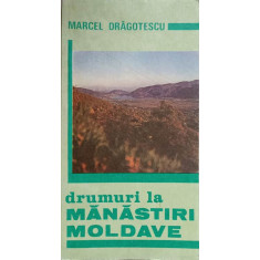 DRUMURI LA MANASTIRI MOLDAVE-MARCEL DRAGOTESCU