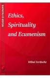 Ethics, Spirituality and Ecumenism - Mihai Iordache