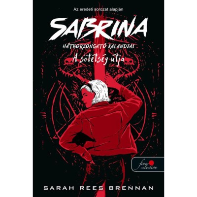 A S&amp;ouml;t&amp;eacute;ts&amp;eacute;g &amp;Uacute;tja - Sabrina h&amp;aacute;tborzongat&amp;oacute; kalandjai 3. - Sarah Rees Brennan foto