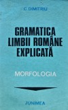 Gramatica limbii romane explicata: morfologia - 1979 - C. Dimitriu (XD340)