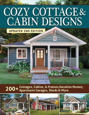 Cozy Cottage &amp;amp; Cabin Designs, Updated 2nd Edition: 200+ Cottages, Cabins, A-Frames, Vacation Homes, Apartment Garages, Sheds &amp;amp; More foto