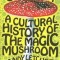 Shroom: A Cultural History of the Magic Mushroom