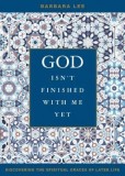 God Isn&#039;t Finished with Me Yet: Discovering the Spiritual Graces of Later Life