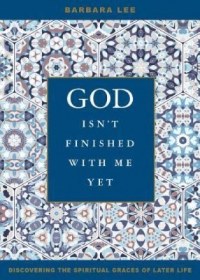 God Isn&amp;#039;t Finished with Me Yet: Discovering the Spiritual Graces of Later Life foto