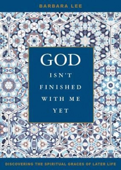 God Isn&#039;t Finished with Me Yet: Discovering the Spiritual Graces of Later Life