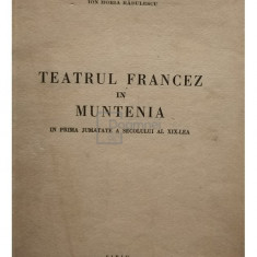 Ion Horia Radulescu - Teatrul francez in Muntenia in prima jumatate a secolului al XIX-lea (editia 1943)