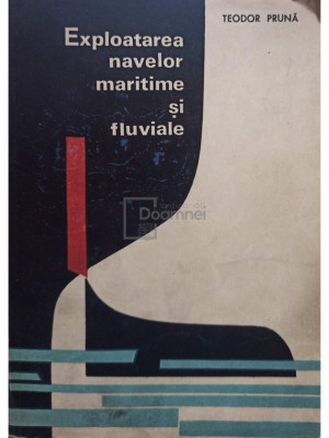 Teodor Pruna - Exploatarea navelor maritime si fluviale (editia 1967) foto