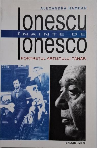 Ionescu inainte de Ionesco. Portretul artistului tanar &ndash; Alexandra Hamdan