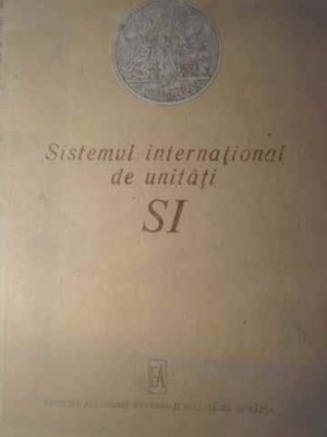 SISTEMUL INTERNATIONAL DE UNITATI SI-PREFATA GH. ISPASOIU, D.I. MARCHIDAN-228970 foto