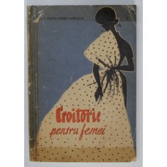 CROITORIE PENTRU FEMEI de NATALIA TAUTU-MARIA ADRUSCA , 1962