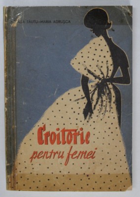 CROITORIE PENTRU FEMEI de NATALIA TAUTU-MARIA ADRUSCA , 1962 foto