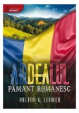 Ardealul, păm&acirc;nt rom&acirc;nesc - Paperback brosat - Milton G. Lehrer - Libris Editorial