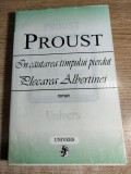 Marcel Proust - Plecarea Albertinei - Vol. 6. din Ciclul ,,In cautarea timpului pierdut,, (Editura Univers, 1999)