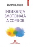 Inteligenta emotionala a copiilor. Jocuri si recomandari pentru un EQ ridicat - Lawrence E. Shapiro