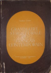 Teodora Cristea, Grammaire Structurale du Francais Contemporain, 1979 508 pagini (carte rara pentru examenul de titularizare limba Franceza)