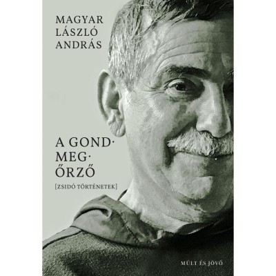 A gondmegőrző - Zsid&amp;oacute; t&amp;ouml;rt&amp;eacute;netek - Magyar L&amp;aacute;szl&amp;oacute; Andr&amp;aacute;s foto