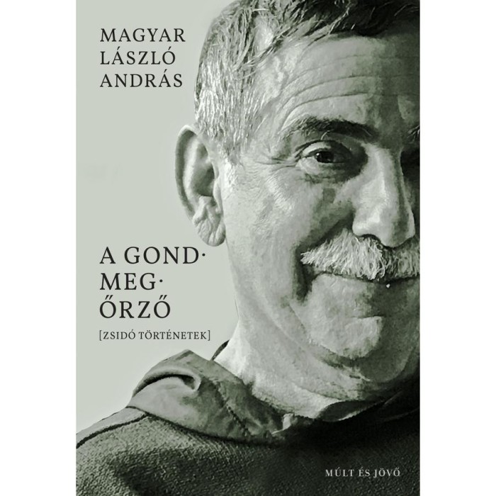 A gondmegőrző - Zsid&oacute; t&ouml;rt&eacute;netek - Magyar L&aacute;szl&oacute; Andr&aacute;s