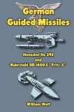 German Guided Missiles: Henschel HS 293 and Ruhrstahl SD 1400x Fritz X